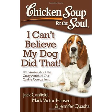 Chicken Soup for The Soul: I Can't Believe My Dog Did That