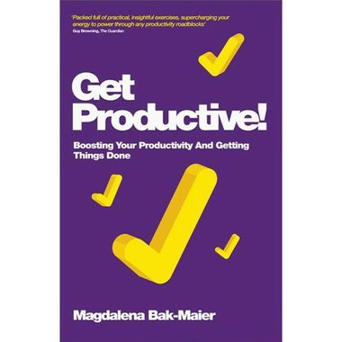 Get Productive! Boosting Your Productivity and Getting Things Done