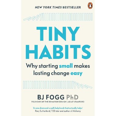 Tiny Habits - Why Starting Small Makes Lasting Change Easy