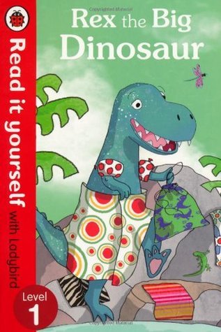Rex the Big Dinosaur Read it yourself with Ladybird: Level 1