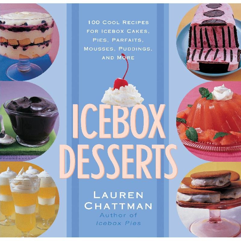 Icebox Desserts - 100 Cool Recipes For Icebox Cakes