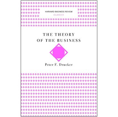 The Theory of The Business (Harvard Business Review Classics)