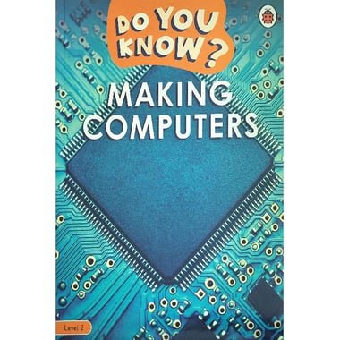 Do You Know: Making Computers  Level 2