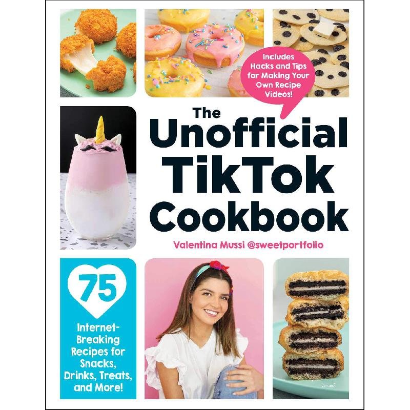 The Unofficial Tiktok Cookbook - 75 Internet-Breaking Recipes for Snacks