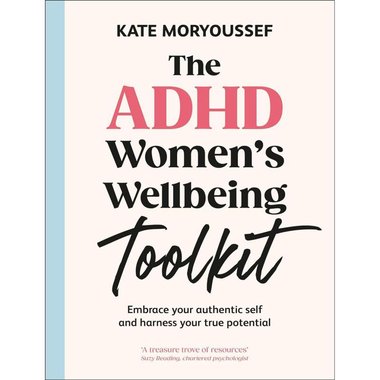 ‎The ADHD Women's Wellbeing Toolkit ‎-‎ Embrace Your Authentic Self and Harness Your True Potential‎