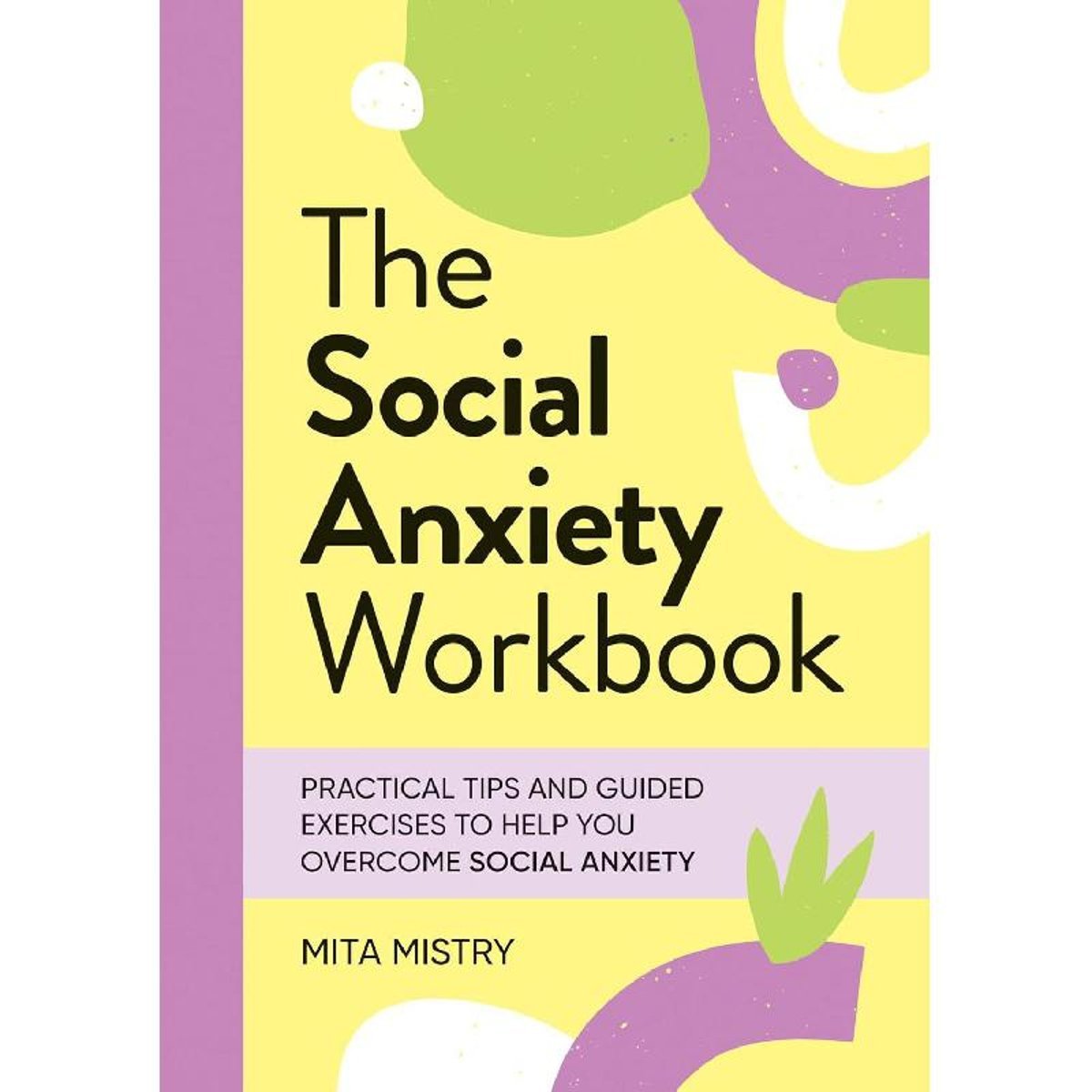 The Social Anxiety Workbook - Practical Tips and Guided Exercises to Help You Overcome Social Anxiety