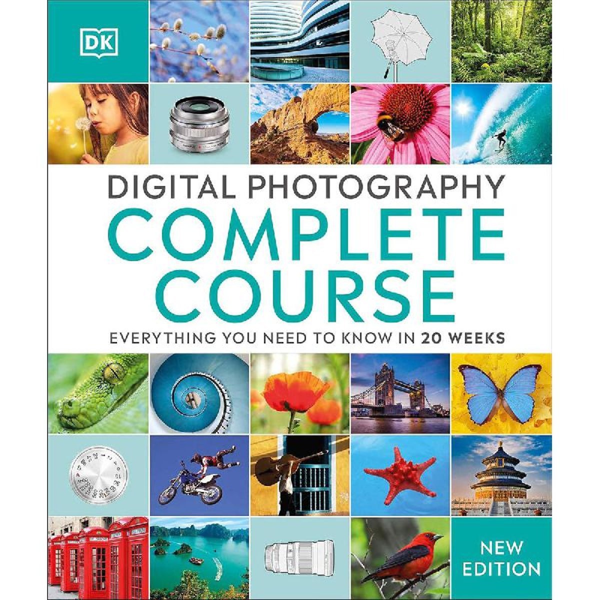 Digital Photography Complete Course (DK) - Everything You Need to Know in 20 Weeks