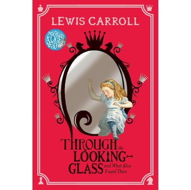 Through the Looking-Glass: And What Alice Found There