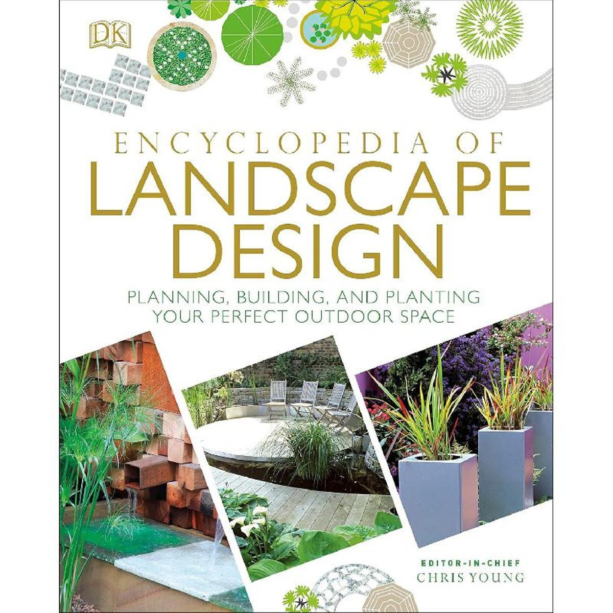 Encyclopedia of Landscape Design - Planning Buildingand Planting Your Perfect Outdoor Space