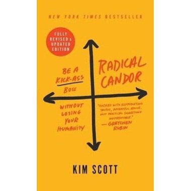 Radical Candor - Be a Kick-Ass Boss without Losing Your Humanity