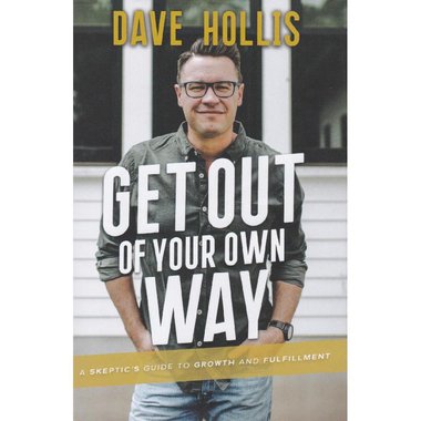 Get Out of Your Own Way - A Skeptic's Guide to Growth and Fulfillment