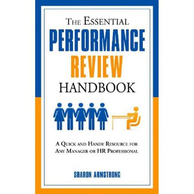 The Essential Performance Review Handbook - A Quick and Handy Resource for Any Manager or HR Professional