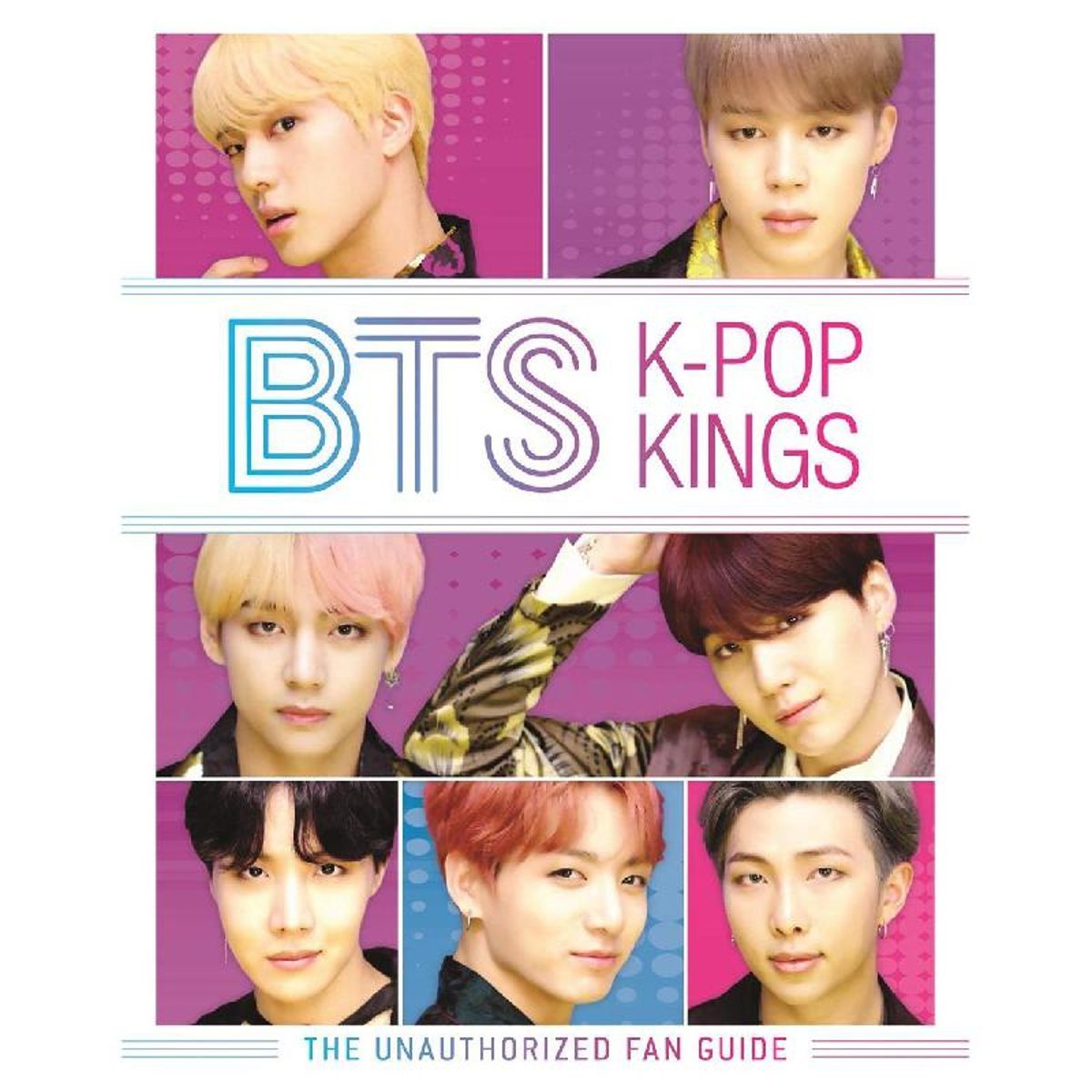 BTS: Kings of K-Pop - The Unauthorized Fan Guide