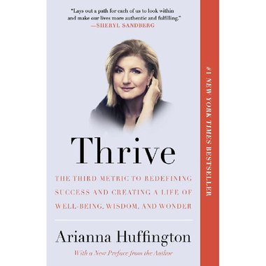 Thrive - The Third Metric to Redefining Success and Creating a Life of Well-Being