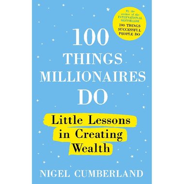 100 Things Millionaires Do - Little Lessons in Creating Wealth