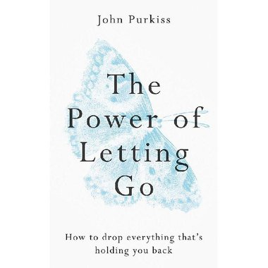 The Power of Letting Go - How to Drop Everything That's Holding You Back