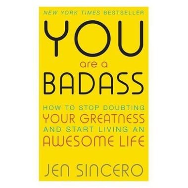 You Are a Badass - How to Stop Doubting Your Greatness and Start Living an Awesome Life