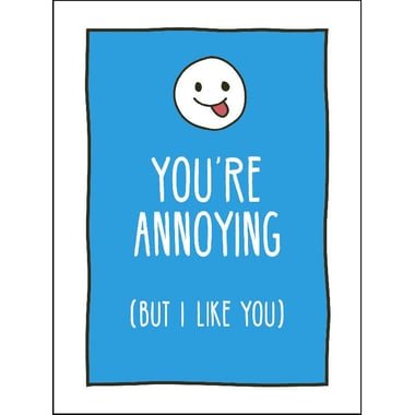 You're Annoying - But I Like You