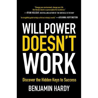 Willpower Doesn't Work - Discover The Hidden Keys to Success