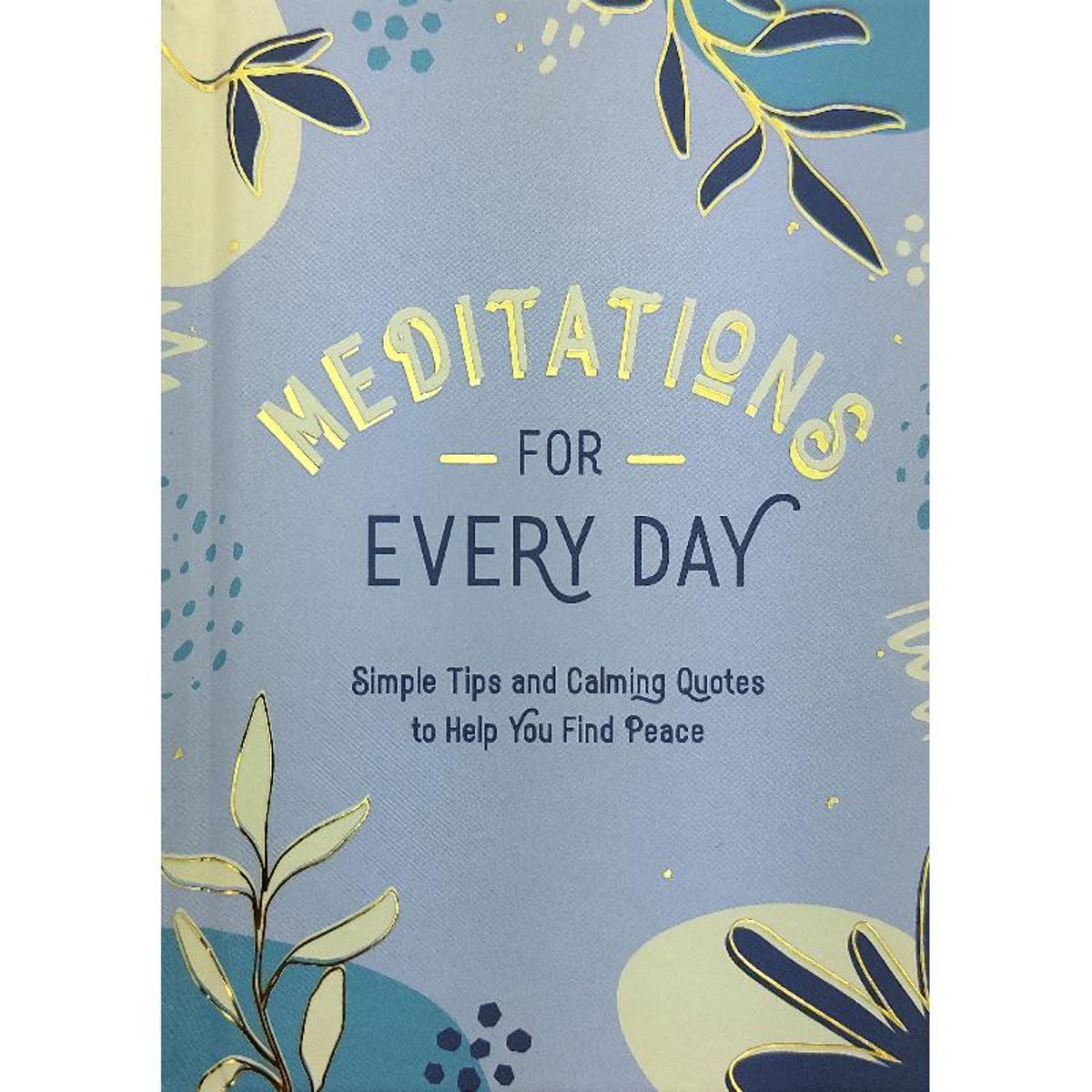 Meditations for Every Day - Simple Tips and Calming Quotes to Help You Find Peace