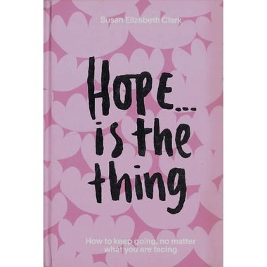 Hope... is The Thing - How to Keep Going