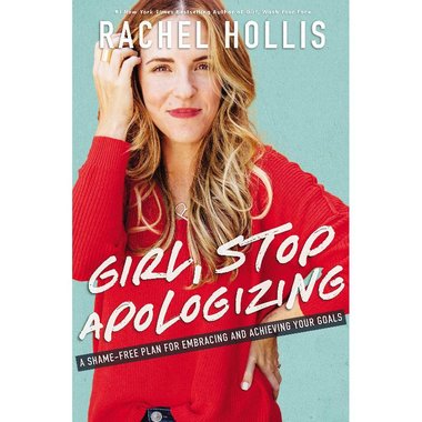 Girl  Stop Apologizing - Shame-Free Plan for Embracing and Achieving Your Goals