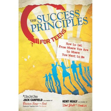 The Success Principles for Teens - How to Get from Where You are to Where You Want to Be