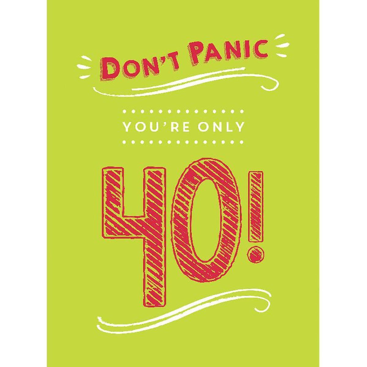Don't Panic You're Only 40! - Quips and Quotes on Getting Older