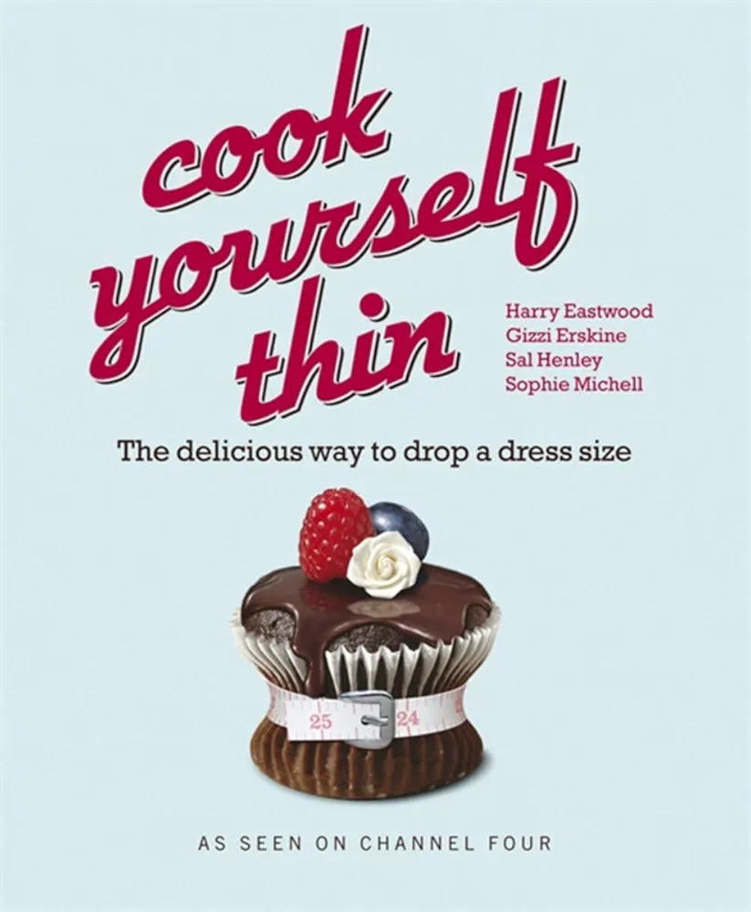 Cook Yourself Thin - The Delicious Way to Drop a Dress Size