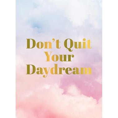 Don't Quit Your Daydream