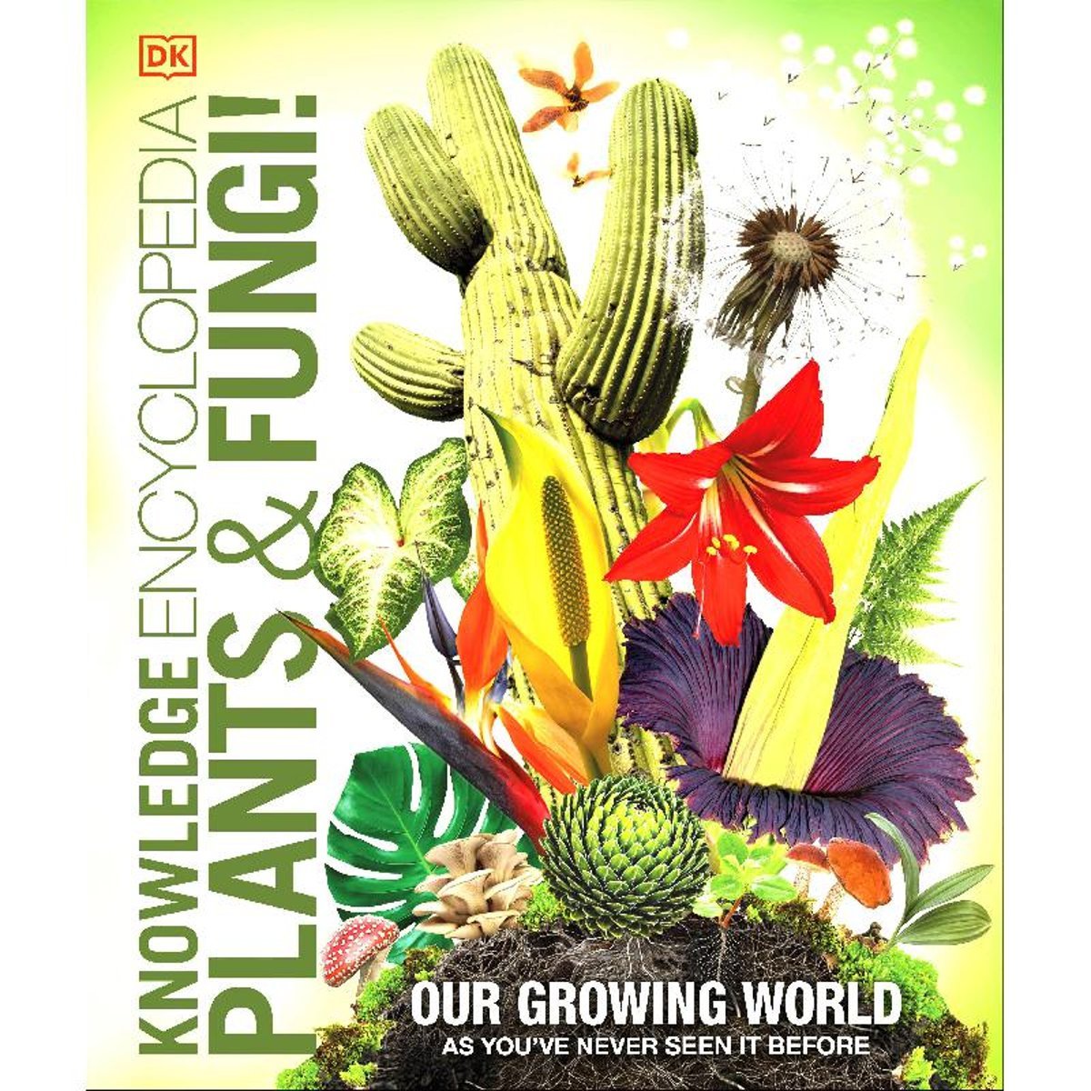 DK Knowledge Encyclopedia: Plants & Fungi! - Our Growing World as You've Never Seen it Before
