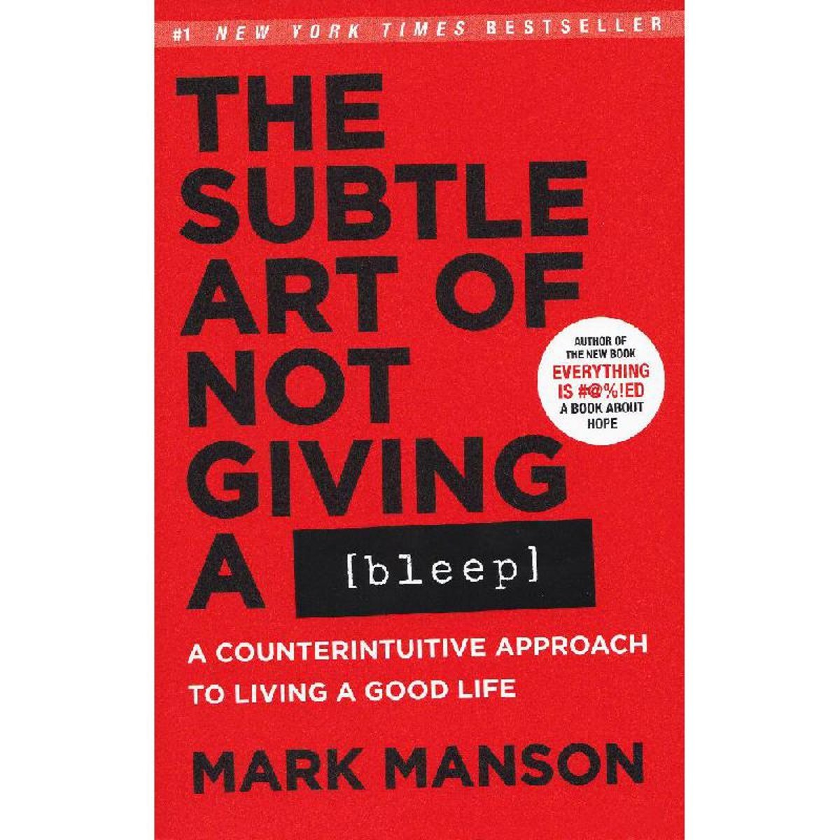The Subtle Art of Not Giving a Bleep - A Counterintuitive Approach to Living a Good Life