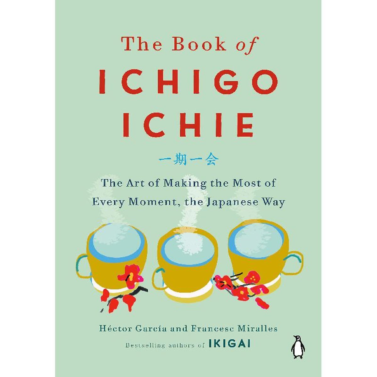 The Book of Ichigo Ichie - The Art of Making The Most of Every Moment