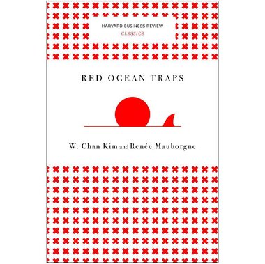 Red Ocean Traps (Harvard Business Review Classics)