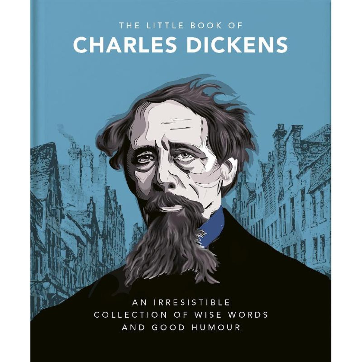 The Little Book of Charles Dickens - An Irresistible Collection of Wise Words and Good Humour
