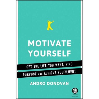 Motivate Yourself - Get The Life You Want