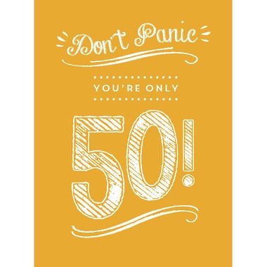 Don't Panic  You're Only 50!