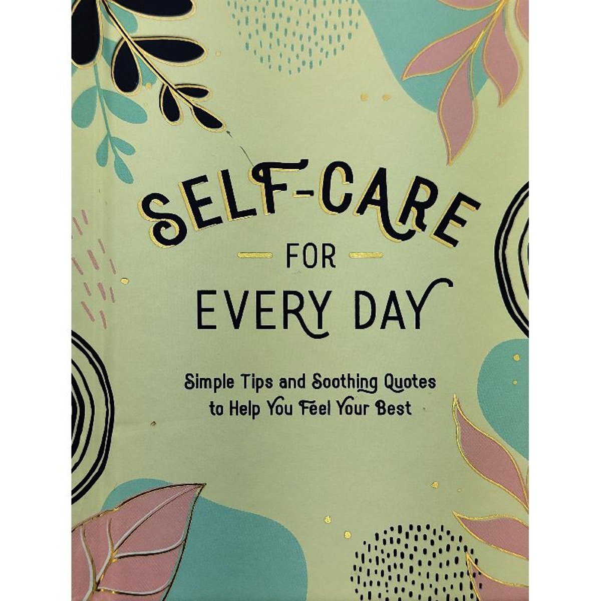 Self-Care for Every Day - Simple Tips and Soothing Quotes to Help You Feel Your Best
