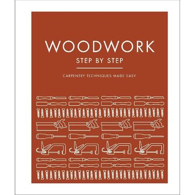 DK Step by Step: Woodwork - Carpentry Techniques Made Easy