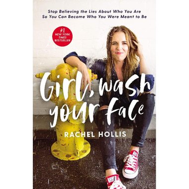 Girl, Wash Your Face: Stop Believing the Lies About Who You Are So You Can Become Who You Were Meant to Be