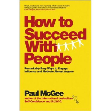 How to Succeed with People - Remarkably Easy Ways to Engage