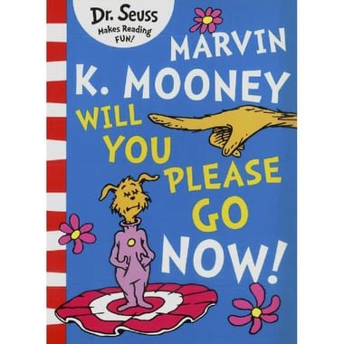 Dr. Seuss: Marvin K. Mooney  Will You Please Go Now!
