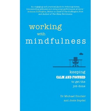 Working with Mindfulness - Keeping Calm and Focused to Get The Job Done