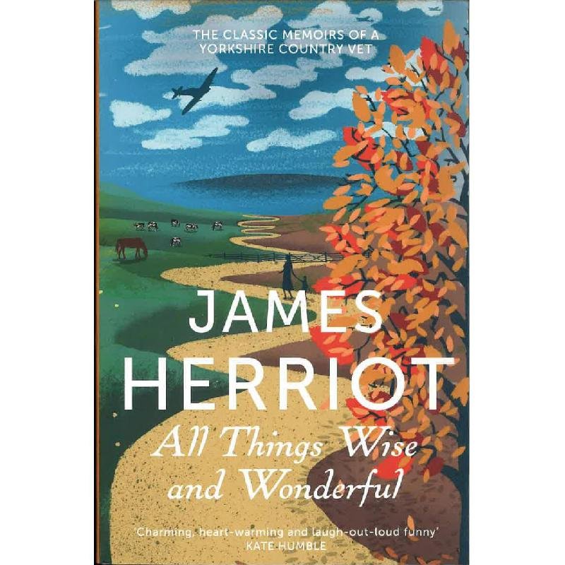 All Things Wise and Wonderful - The Classic Memoirs of a Yor kshire Country Vet
