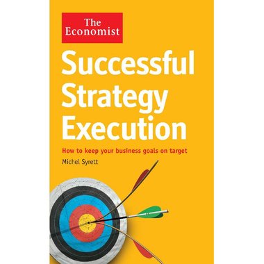 The Economist: Successful Strategy Execution - How to Keep Your Business Goals on Target