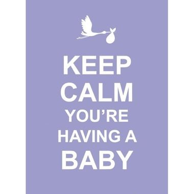 Keep Calm You're Having a Baby