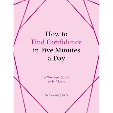 How to Find Confidence In Five Minutes a Day