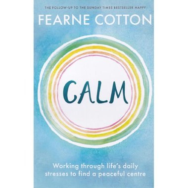 Calm - Working Through Life's Daily Stresses to Find a Peaceful Centre