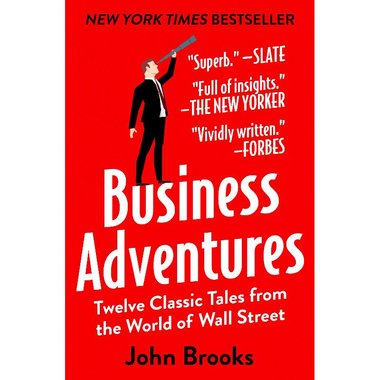 Business Adventures - Twelve Classic Tales from The World of Wall Street