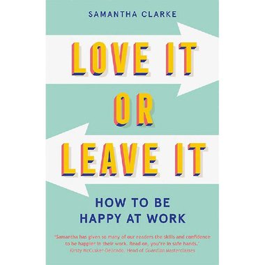 Love It or Leave It - How to Be Happy at Work